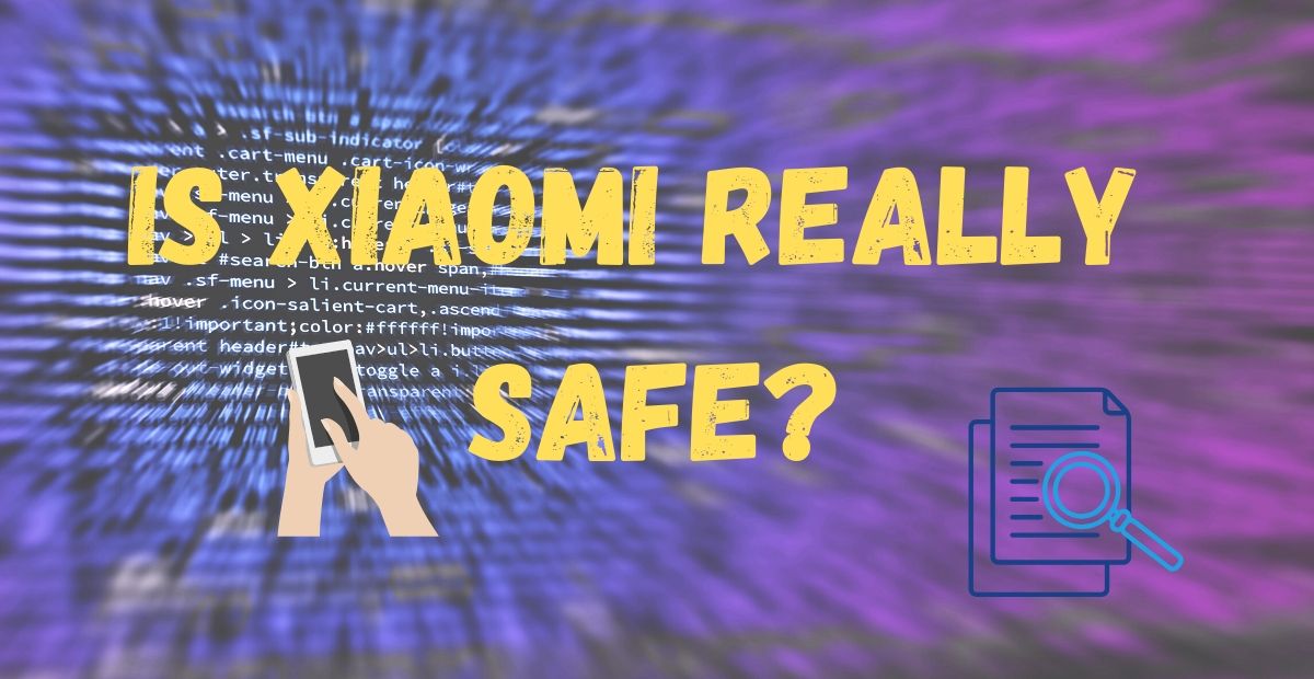 Is Xiaomi Safe? Xiaomi Privacy Spying 